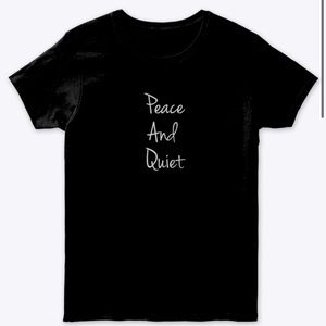 Peace and Quiet T-Shirt